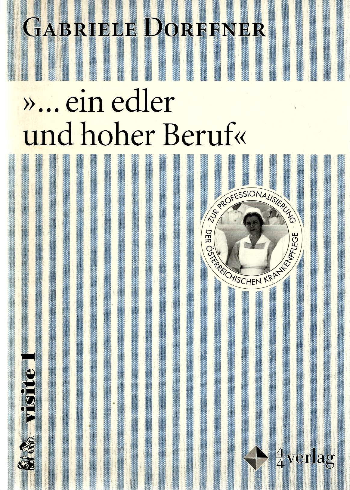 ... ein edler und hoher Beruf: Zur Professionalisierung der österreichischen Krankenpflege Politics & History