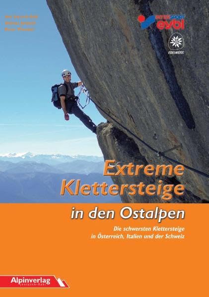 Extreme Klettersteige in den Ostalpen: Die schwersten Klettersteige in Österreich, Italien und der Schweiz. Dt. /Engl. Leisure, Home & Garden