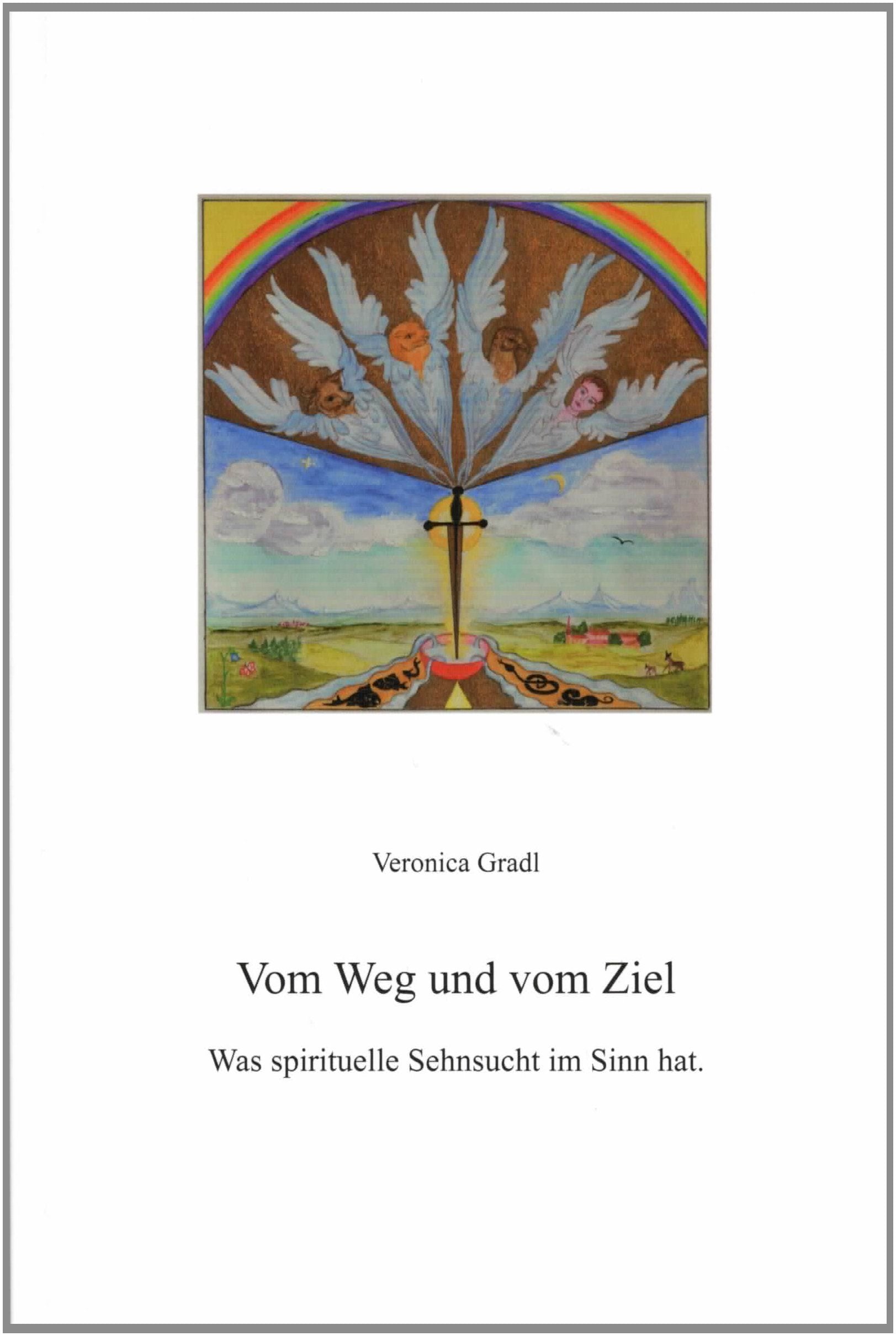Vom Weg und vom Ziel: Was spirituelle Sehnsucht im Sinn hat - Gradl, Veronica book