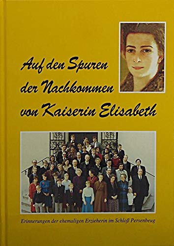 Auf den Spuren de Nachkommen von Kaiserin Elisabeth. Erinnerungen der ehemaligen Erzieherin im Schloss Persenbeug Books