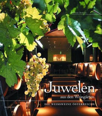 Juwelen aus den Weingärten: Die Weißweine Österreichs Leisure, Home & Garden