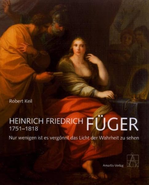 Heinrich Friedrich FÜGER (1751 - 1818): Nur wenigen ist es vergönnt das Licht der Wahrheit zu sehen book