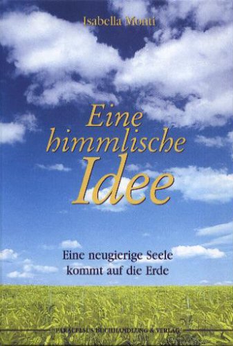 Eine himmlische Idee: Eine neugierige Seele kommt auf die Erde Lifestyle