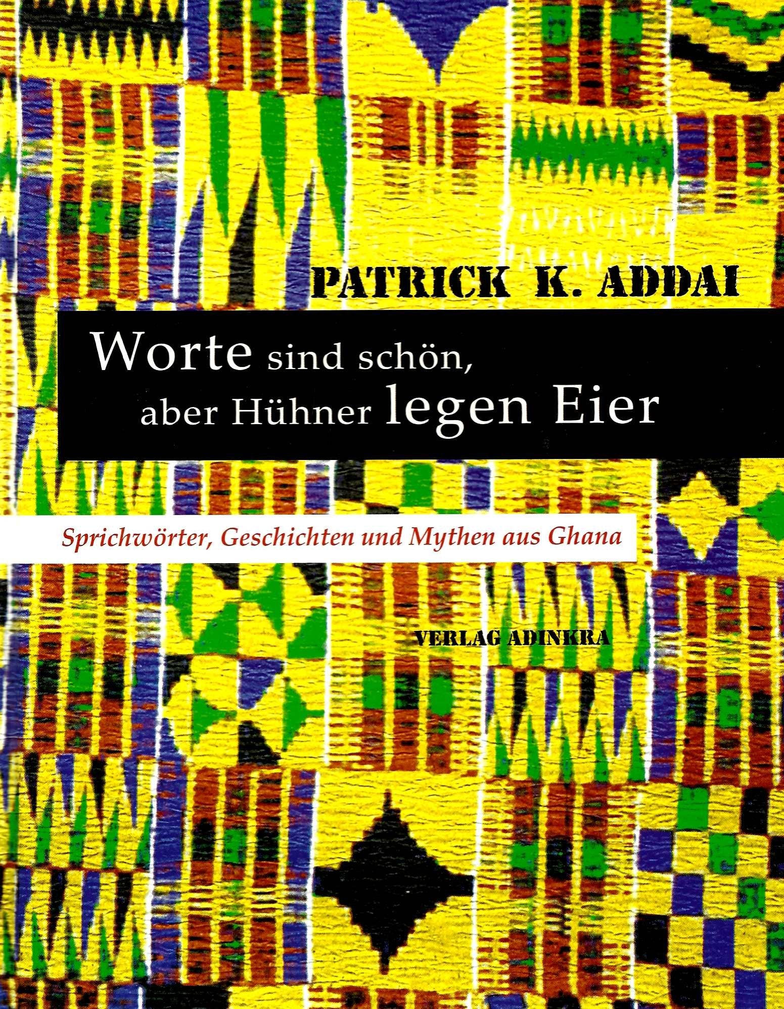 Worte sind schön, aber Hühner legen Eier: Sprichwörter, Geschichten und Mythen aus Ghana Contemporary literature