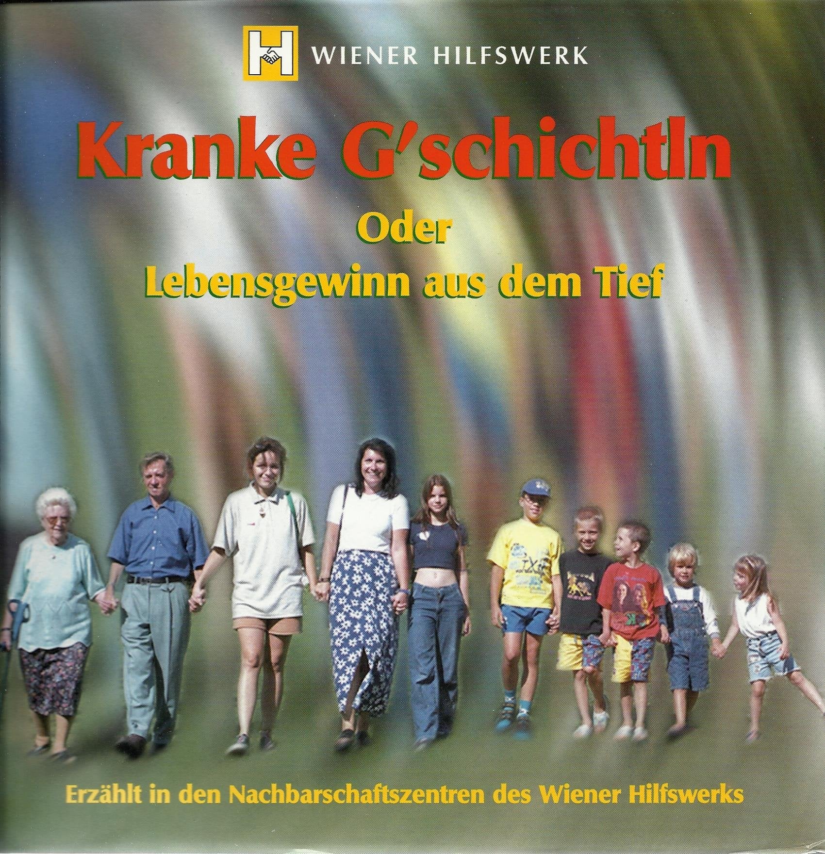 Kranke G´schichtln Oder Lebensgewinn aus dem Tief. Erzählt in den Nachbarschaftszentren des Wiener Hilfswerks Books