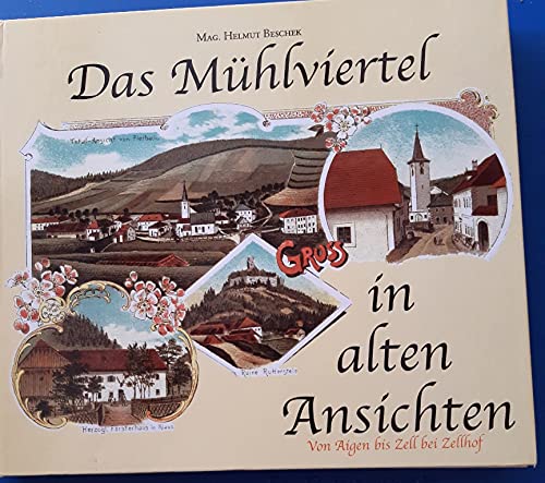 Das Mühlviertel in alten Ansichten. Von Aigen bis Zell bei Zellhof Books