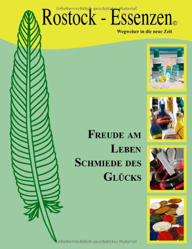 Die Rostock-Essenzen, Wegweiser in die neue Zeit: Freude am Leben, Schmiede des Glücks Health, Nutrition & Fitness