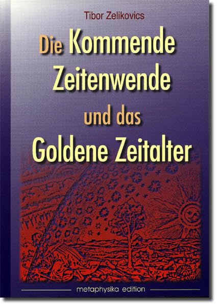 Die kommende Zeitenwende und das Goldene Zeitalter: Prophetische Visionen zur Gegenwart und Zukunft Religion & Esotericism
