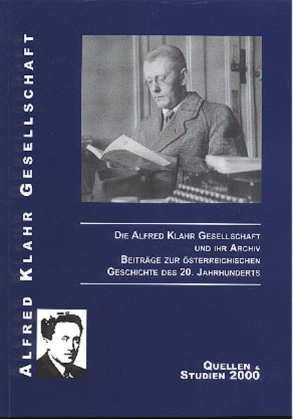 Die Alfred Klahr Gesellschaft und ihr Archiv: Beiträge zur österreichischen Geschichte des 20. Jahrhunderts (Quellen und Studien) Politics & History