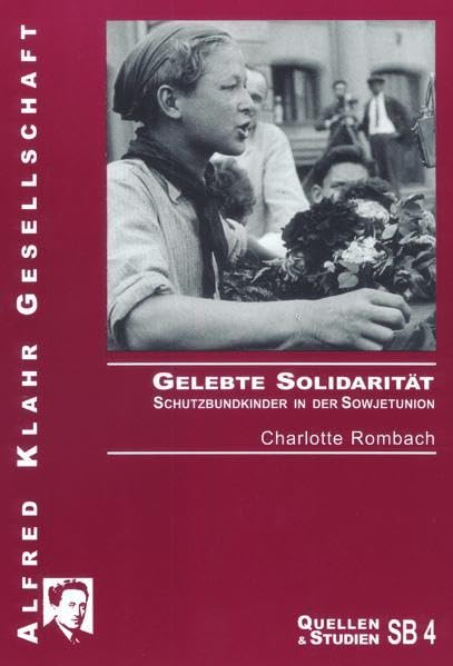 Gelebte Solidarität: Schutzbundkinder in der Sowjetunion (Quellen und Studien) Politics & History