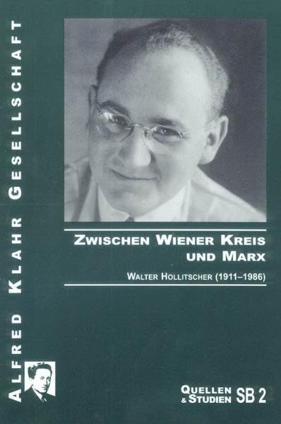 Zwischen Wiener Kreis und Marx: Walter Hollitscher (1911-1986) (Quellen und Studien) Philosophy