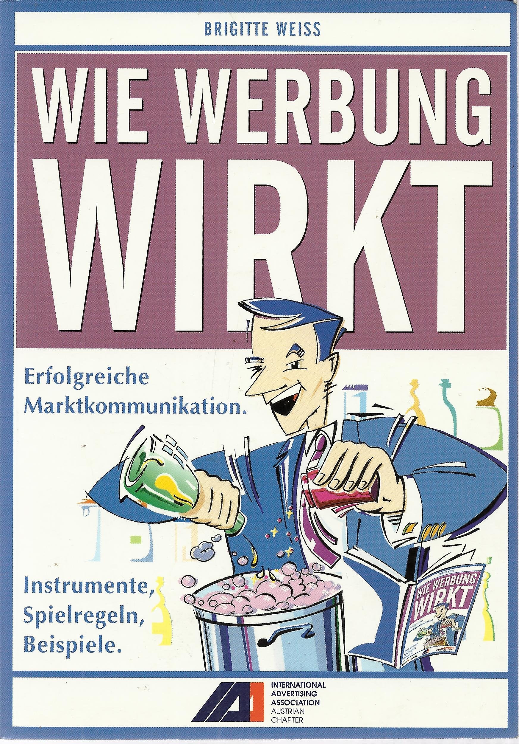Wie Werbung wirkt. Erfolgreiche Marktkommunikation. Instrumente, Spielregeln, Beispiele Media & Communication