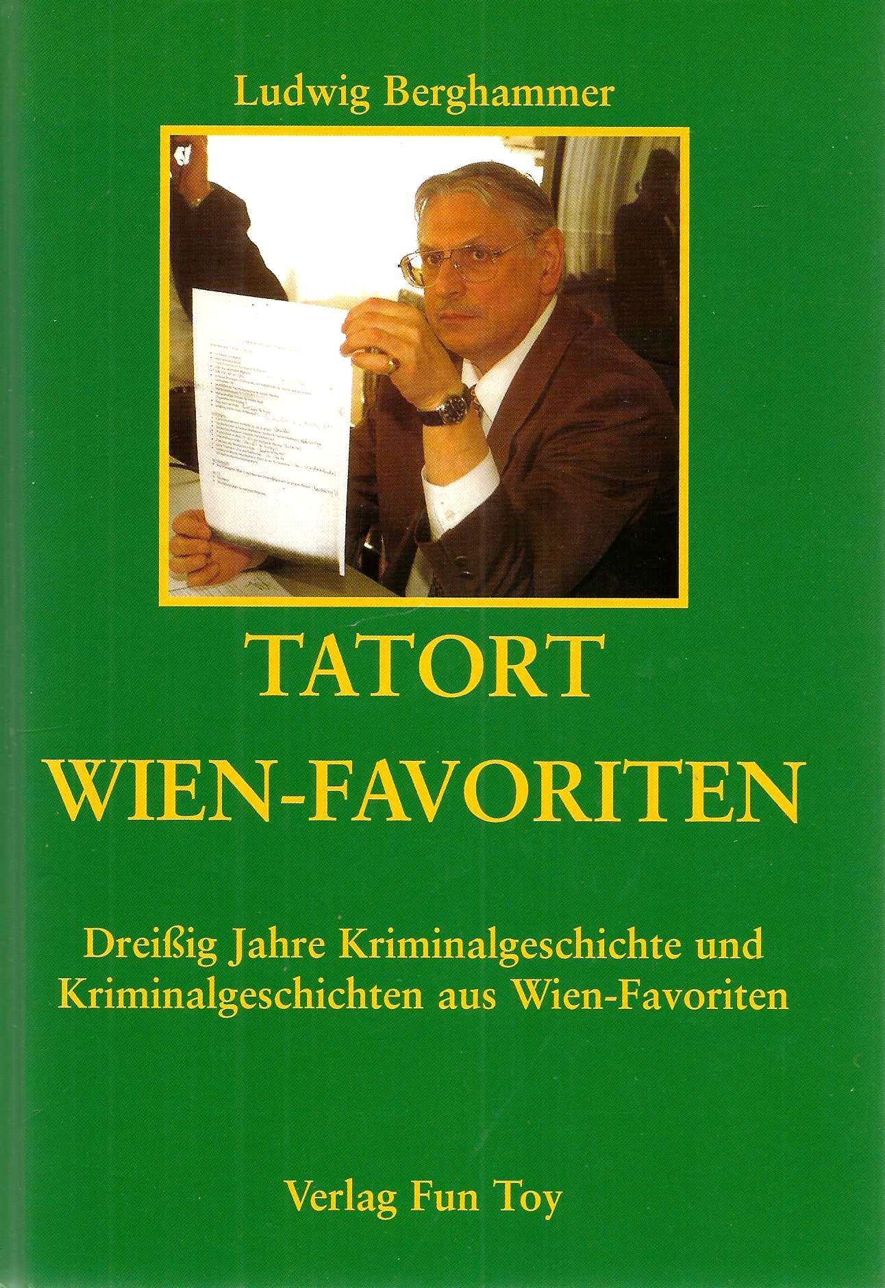 Tatort Wien-Favoriten: Dreissig Jahre Kriminalgeschichte und Kriminalgeschichten aus Wien-Favoriten Politics & History