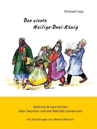 Der vierte Heilige-Drei-König: Gedichte und Geschichten über Favoriten und den Rest des Universums mit Zeichnungen von Werner Weinrich Poetry