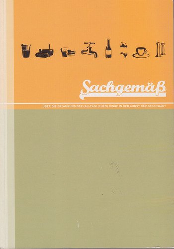 Sachgemäss: Über die Erfahrung der (alltäglichen) Dinge in der Kunst der Gegenwart Film, Art & Culture