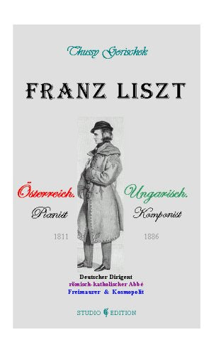 Franz Liszt: Österreichischer Pianist, Ungarischer Komponist, Deutscher Dirigent, römisch-katholischer Abbé, Freimaurer & Kosmopolit Pop culture