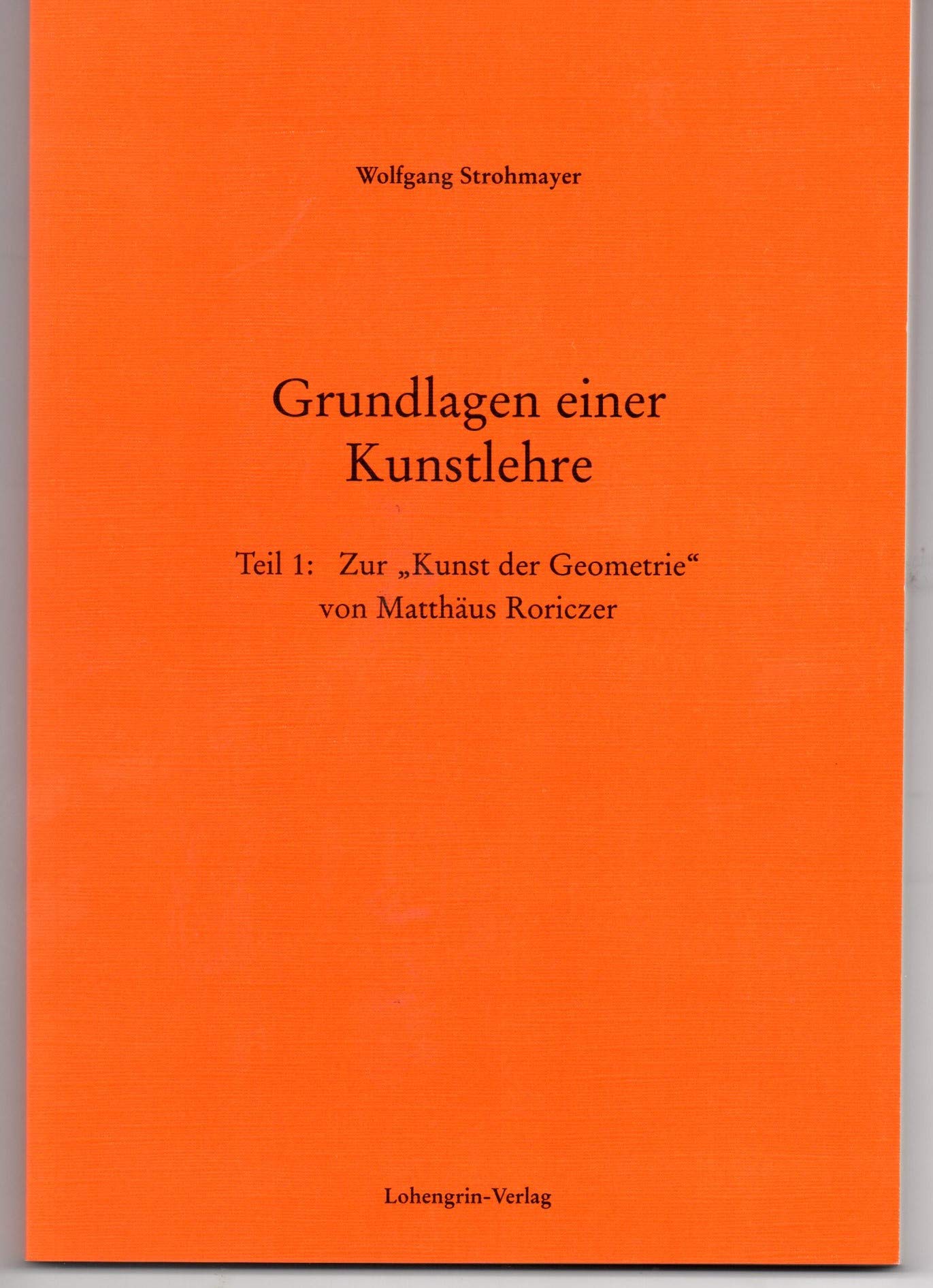 Grundlagen einer Kunstlehre: Teil 1: Zur "Kunst der Geometrie" von Matthäus Roriczer Books