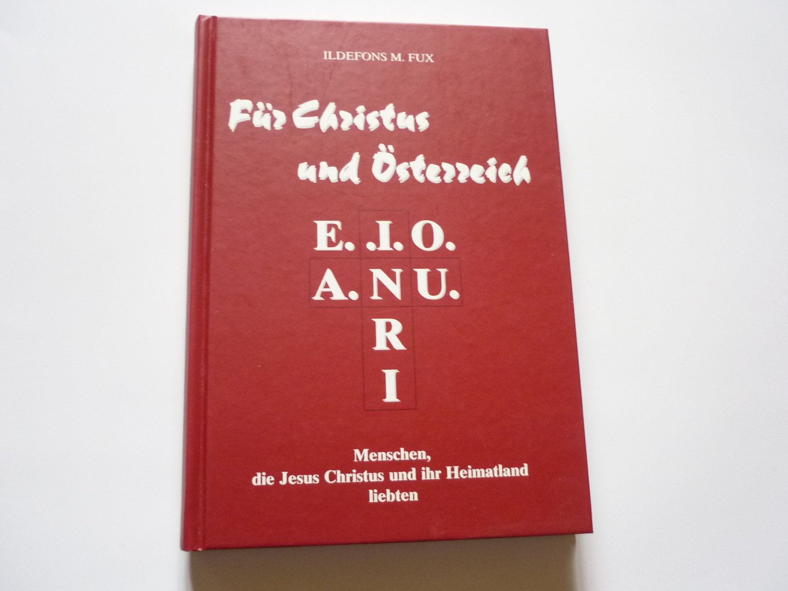 Für Christus und Österreich: Menschen die Jesus Christus und ihr Heimatland liebten. 2 × 9 Lebensbilder German history