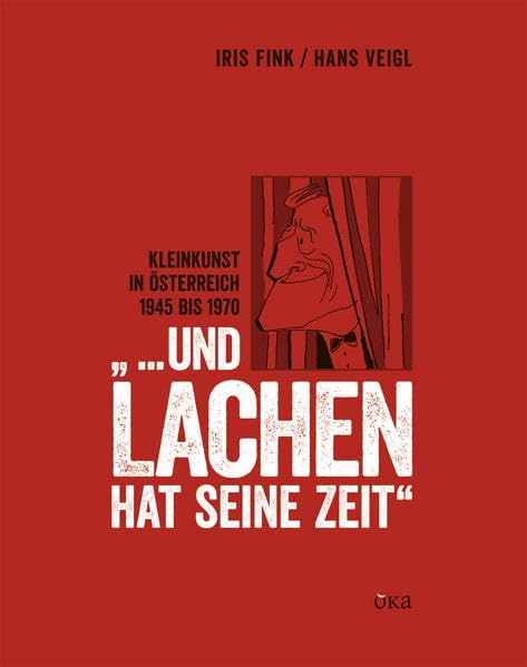 "... und Lachen hat seine Zeit": Kabarett zwischen Wiederaufbau und Wirtschaftswunder. Kleinkunst in Österreich 1945 bis 1970 (Kulturgeschichte des österreichischen Kabaretts) book