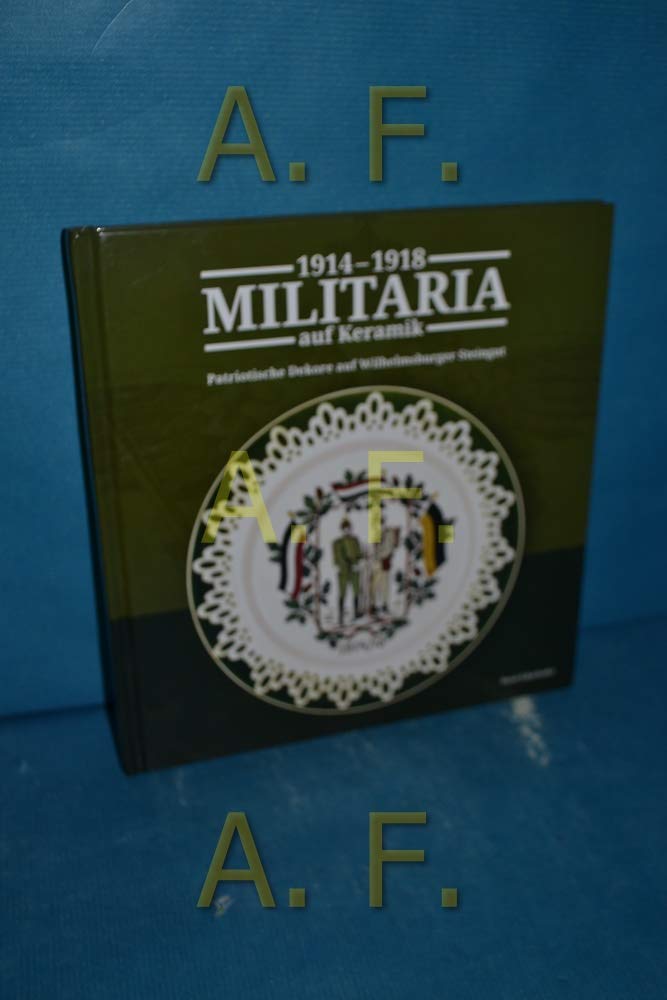 Militaria auf Keramik 1914 - 1918: Patriotische Dekore auf Wilhelmsburger Steingut - Edenhofer, René book