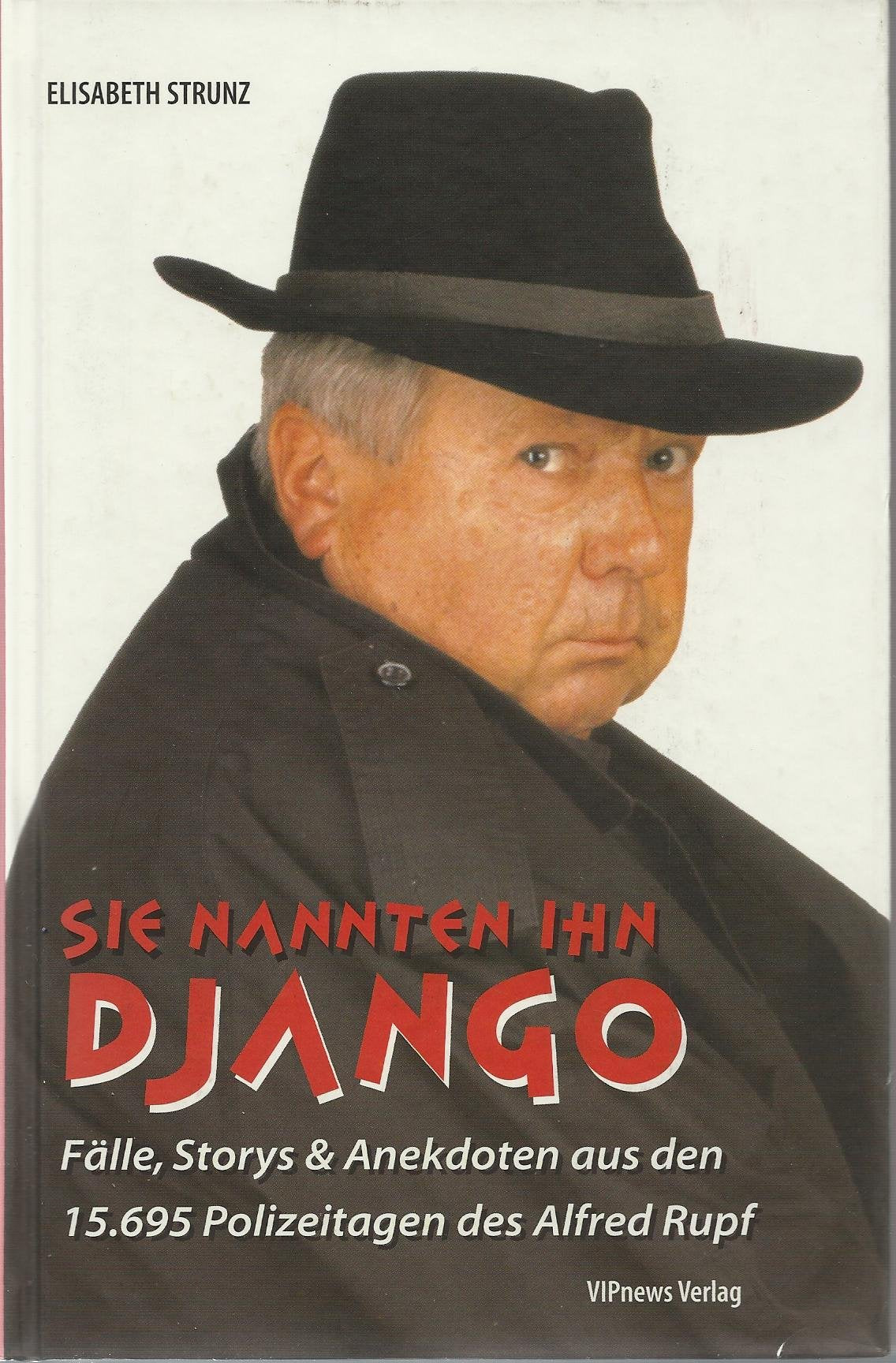Sie nannten ihn Django. Fälle, Storys & Anekdoten aus den 15.695 Polizeitagen des Alfred Rupf. Books