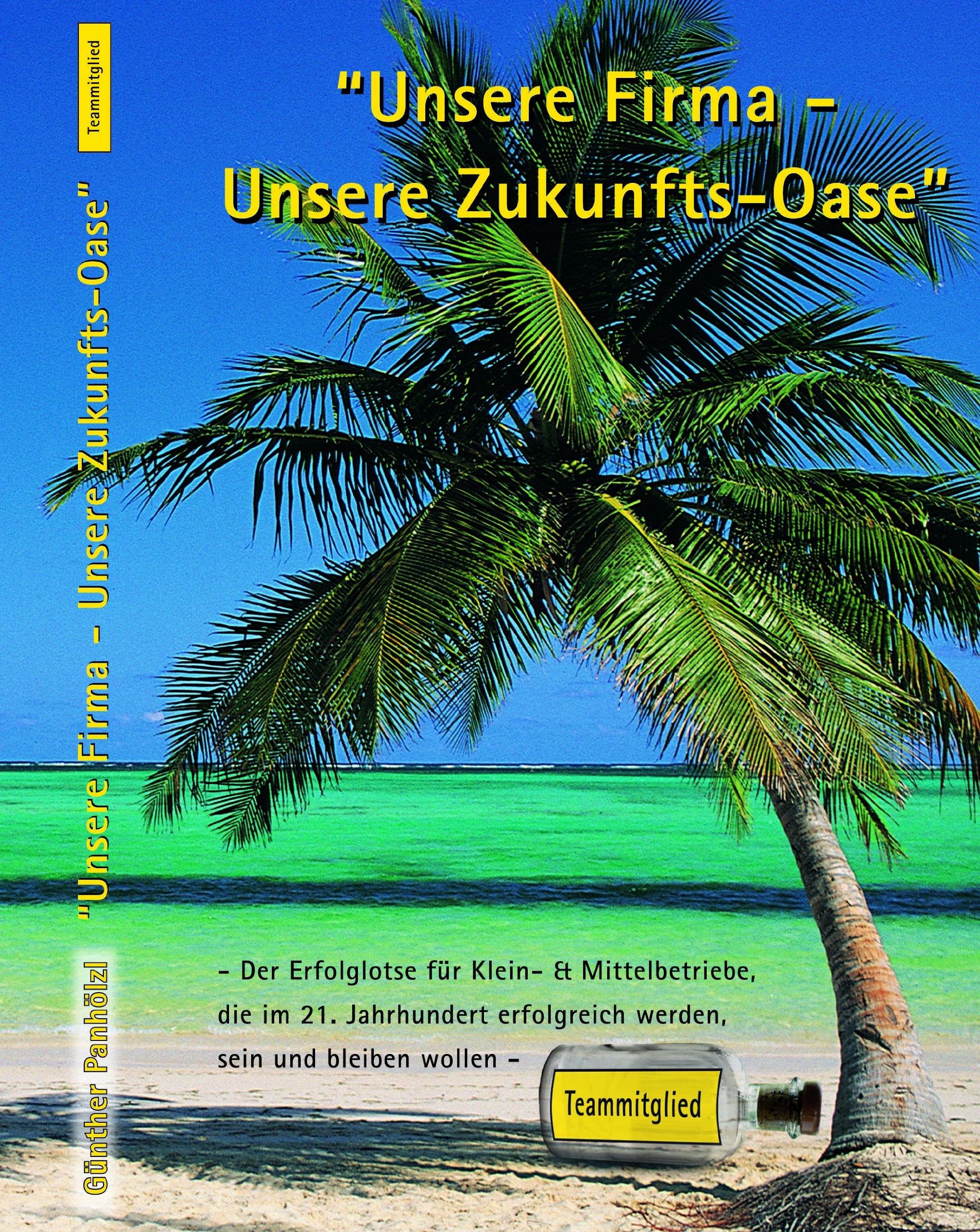 "Unsere Firma - Unsere Zukunfts-Oase" (Teammitglied): Der Erfolglotse für Klein- und Mittelbetriebe, die im 21. Jahrhundert erfolgreich werden, sein und bleiben wollen Law