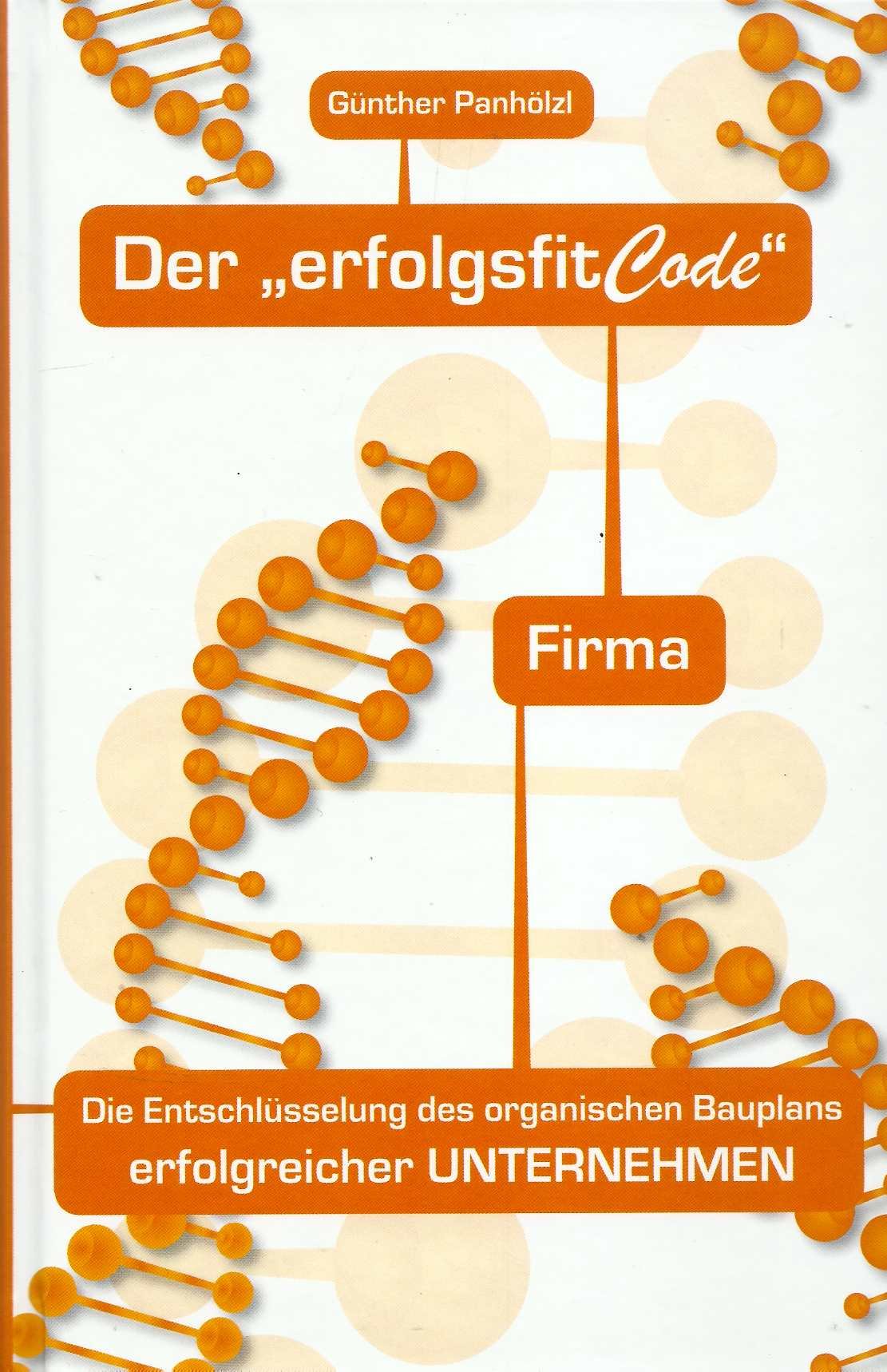 Der "Erfolgsfitcode" FIRMA: Die Entschlüsselung des organischen Bauplans erfolgreicher UNTERNEHMEN Law