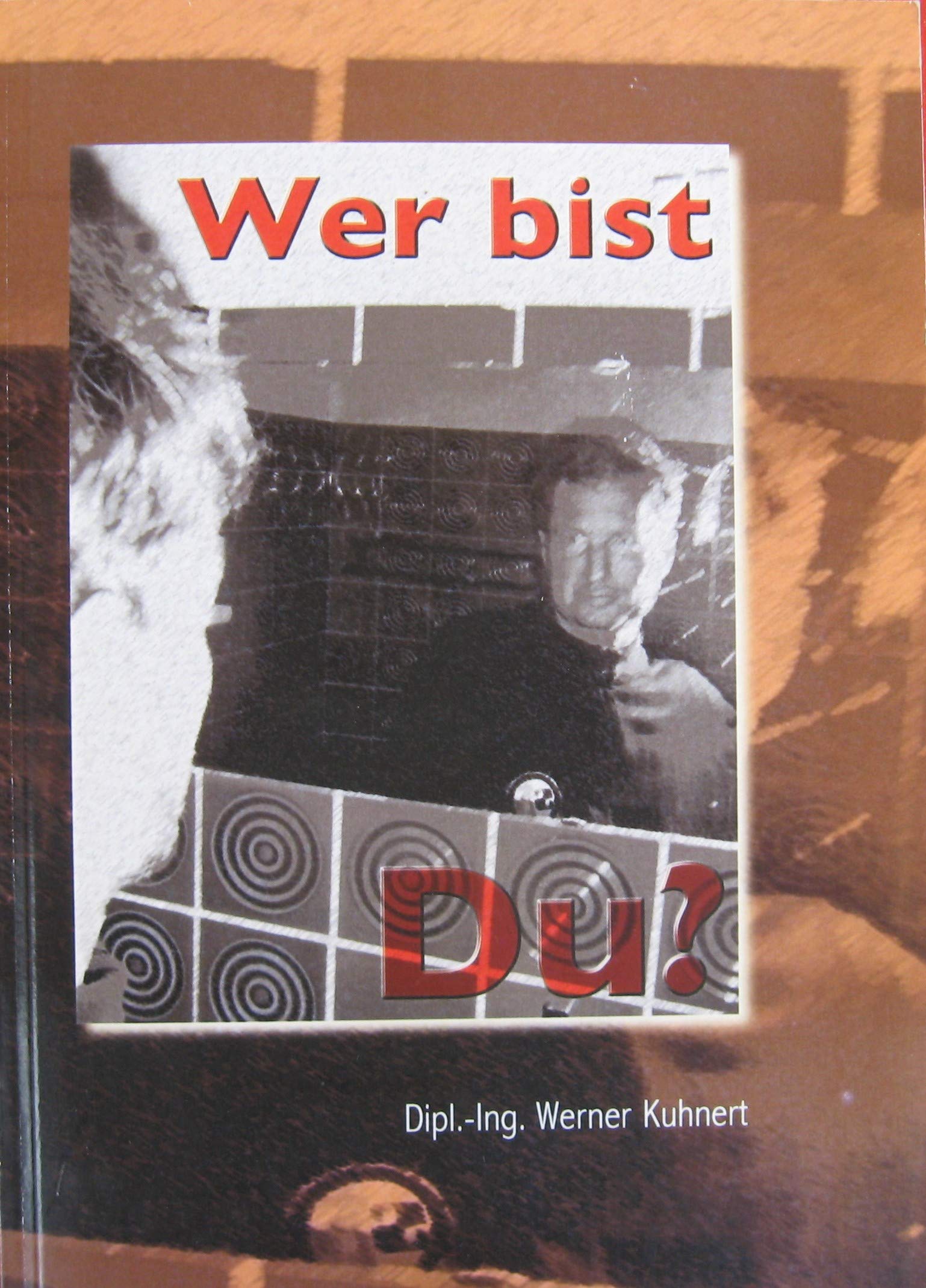 Wer bist Du? Eine Einführung in die Geheimnisse des Seins und der Jetzt-Zeit Books