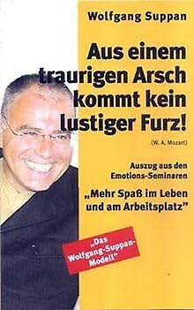 Aus einem traurigen Arsch kommt kein lustiger Furz. Mehr Spass im Leben und am Arbeitsplatz Books