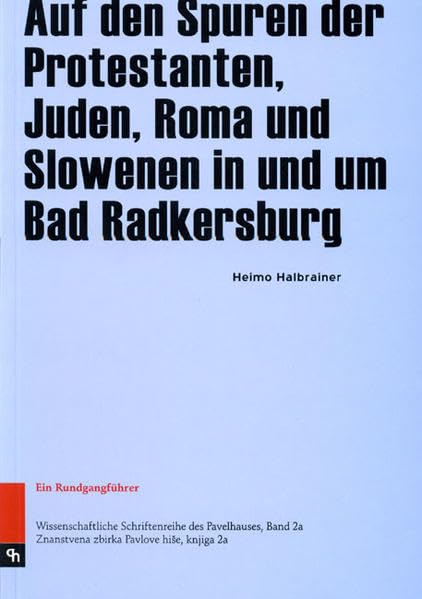 Auf den Spuren der Protestanten, Juden, Roma und Slowenen in und um Bad Radkersburg: Ein Rundgangsführer Politics & History