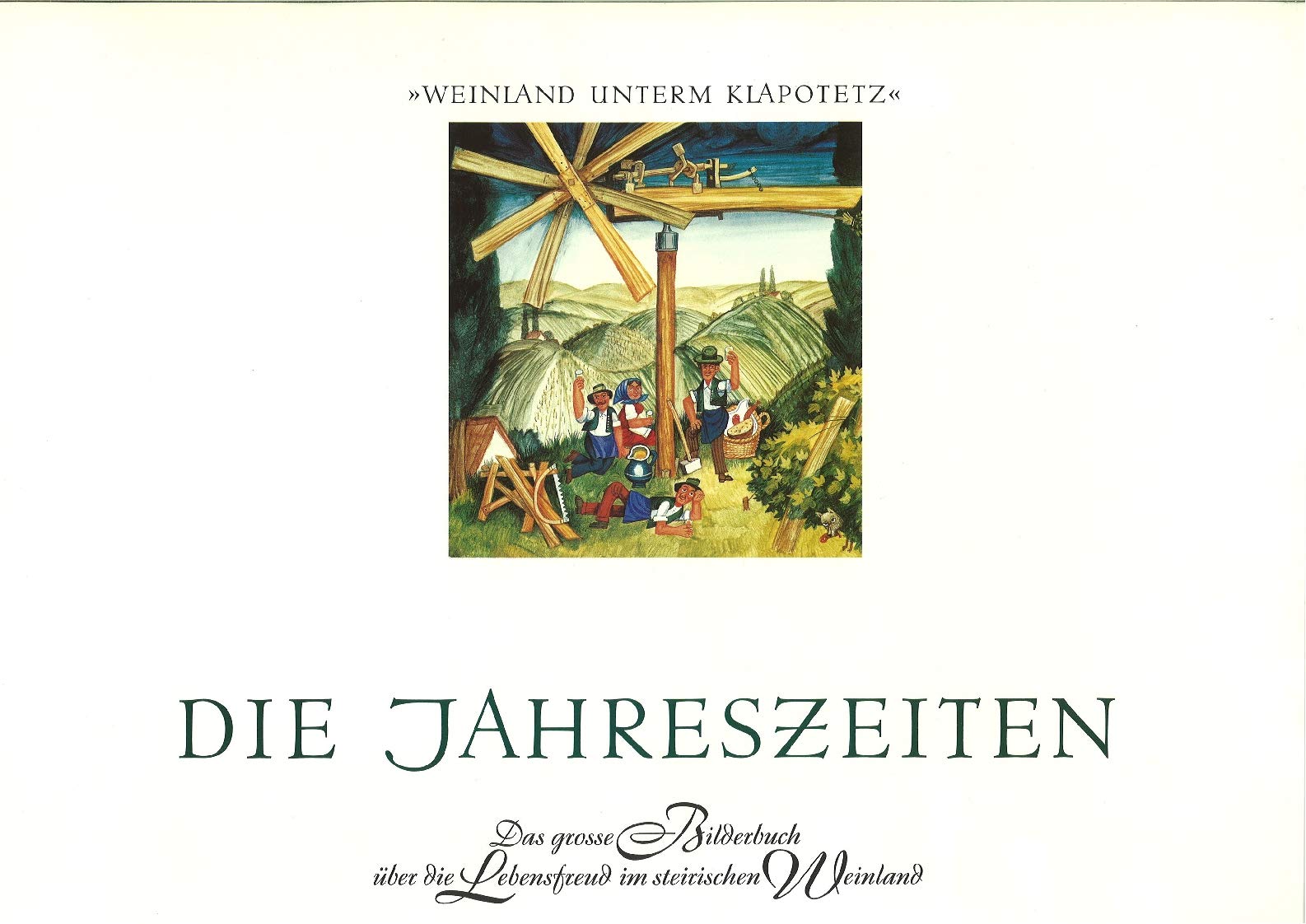 Die Jahreszeiten : Weinland unterm Klapotetz , das grosse Bilderbuch über die Lebensfreud im steirischen Weinland Books