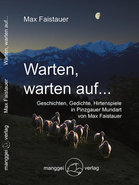 Warten, warten auf ...: Geschichten, Gedichte, Hirtenspiele in Pinzgauer Mundart Fiction