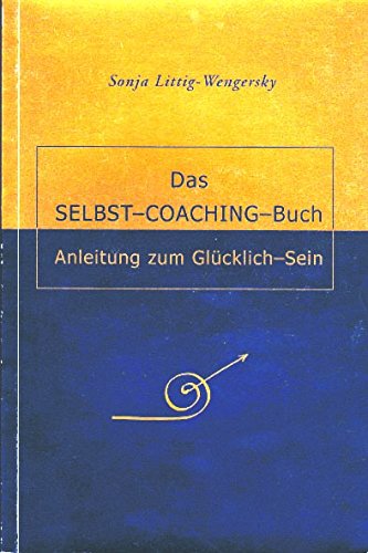 Das Selbst-Coaching-Buch: Anleitung zum Glücklich-Sein Business, Finance & Career