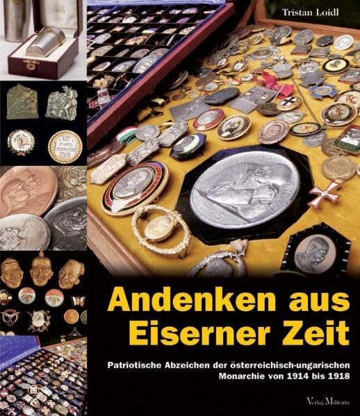 Andenken aus Eiserner Zeit: Patriotische Abzeichen der österreichisch-ungarischen Monarchie von 1914 bis 1918 (Livre en allemand) book