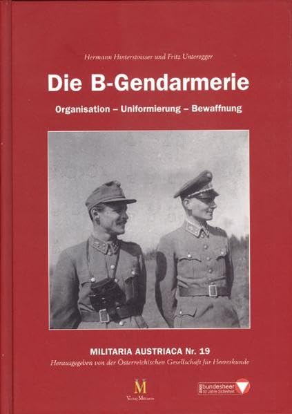 Die B-Gendarmerie: Organisation - Uniformierung - Bewaffnung Politics & History