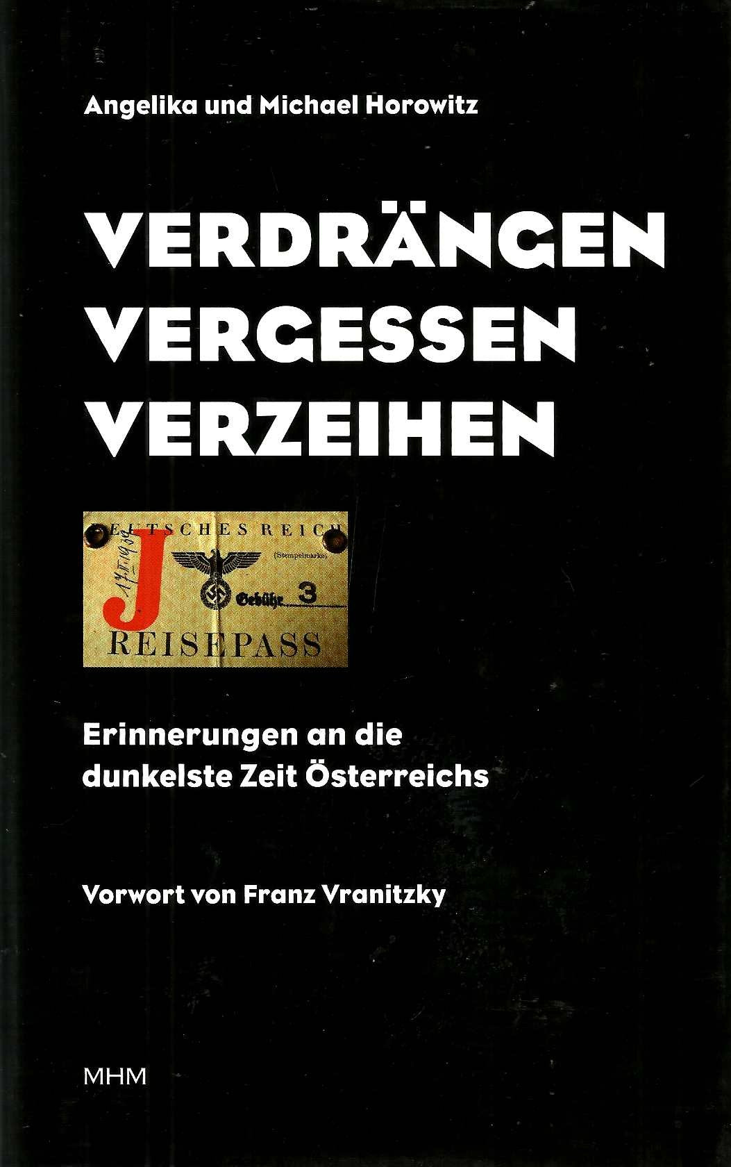 Verdrängen - Vergessen - Verzeihen: Erinnerungen an das Jahr 1938: Zeitzeugen berichten Memories