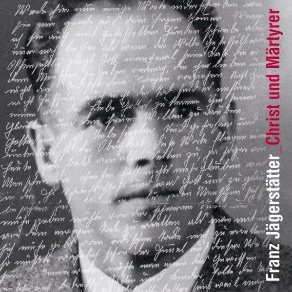Franz Jägerstätter: Christ und Märtyrer: Mit handschriftlichen Originalzitaten aus seinen Briefen und Aufzeichnungen Books