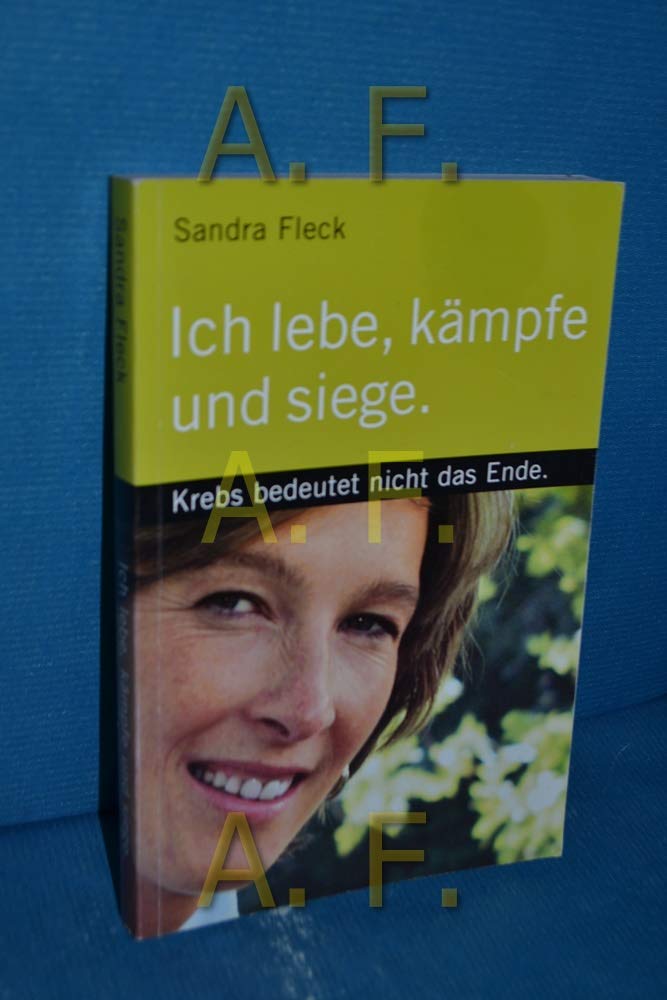 Ich lebe, kämpfe und siege: Krebs bedeutet nicht das Ende Books