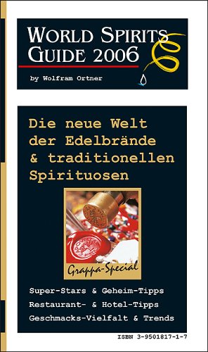 World-Spirits Guide 2006: Der ultimative Guide in die neue Welt der Edelbrände & traditionellen Spirituosen – Super-Stars & Geheim-Tipps, Restaurant- ... & Trend mit Grappa-Special Cooking & Enjoying