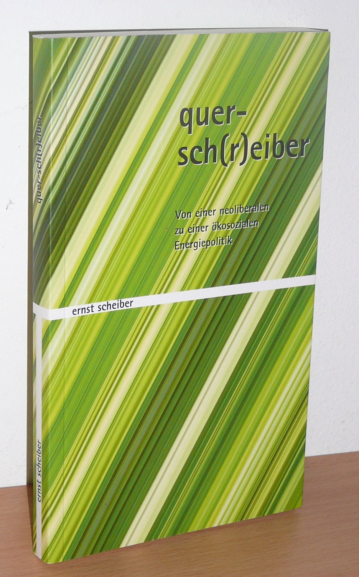Quersch(r)eiber : von einer neoliberalen zu einer ökosozialen Energiepolitik. Books