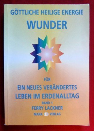 Göttliche heilige Energie-Wunder: Für ein neues verändertes Leben im Erdenalltag Religion & Esotericism
