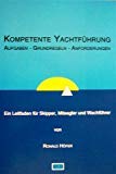 Kompetente Yachtführung. Aufgaben - Grundregeln - Anforderungen. Ein Leitfaden für Skipper, Mitsegler und Wachführer Leisure & Fun