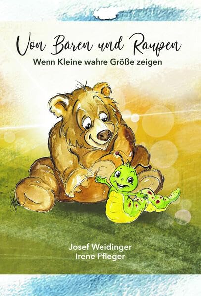 Von Bären und Raupen: Wenn Kleine wahre Größe zeigen (Von Bären und Raupen: Größe wird nicht in Zentimetern gemessen) Non-fiction