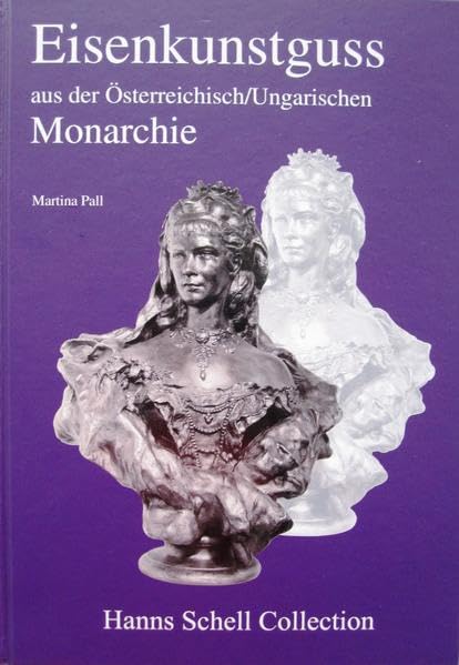 Eisenkunstguss aus der Österreichischen Monarchie: Beispiele aus der Hanns Schell Collection, Graz Hobbies & Crafts