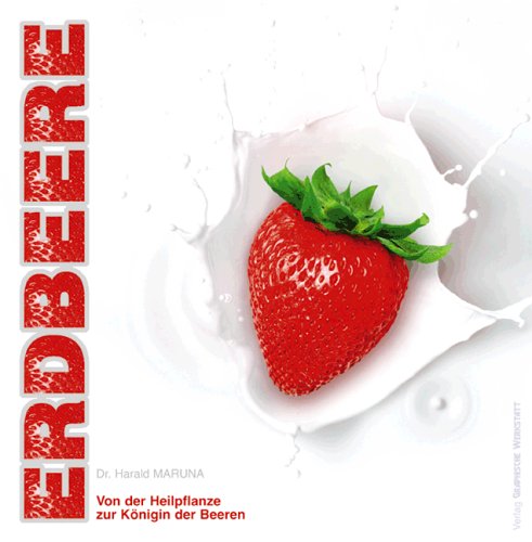 Erdbeere - Von der Heilpflanze zur Königin der Beeren Leisure, Home & Garden