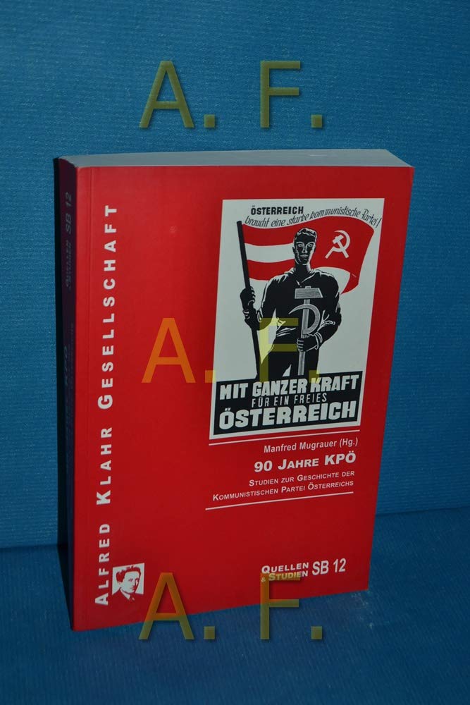 90 Jahre KPÖ: Studien zur Geschichte der Kommunistischen Partei Österreichs (Quellen und Studien) Politics & History