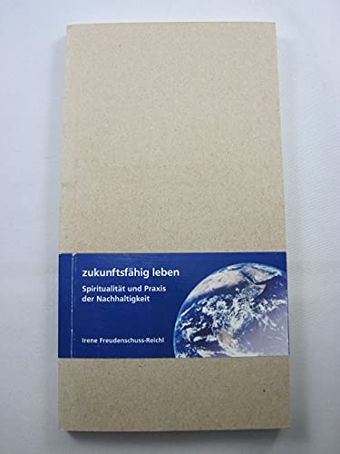 Zukunftsfähig leben - Spiritualität und Praxis der Nachhaltigkeit Books
