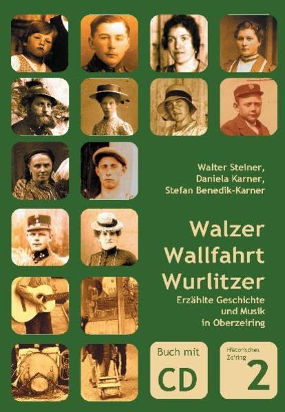 Walzer, Wallfahrt, Wurlitzer: Erzählte Geschichte und Musik in Oberzeiring Politics & History