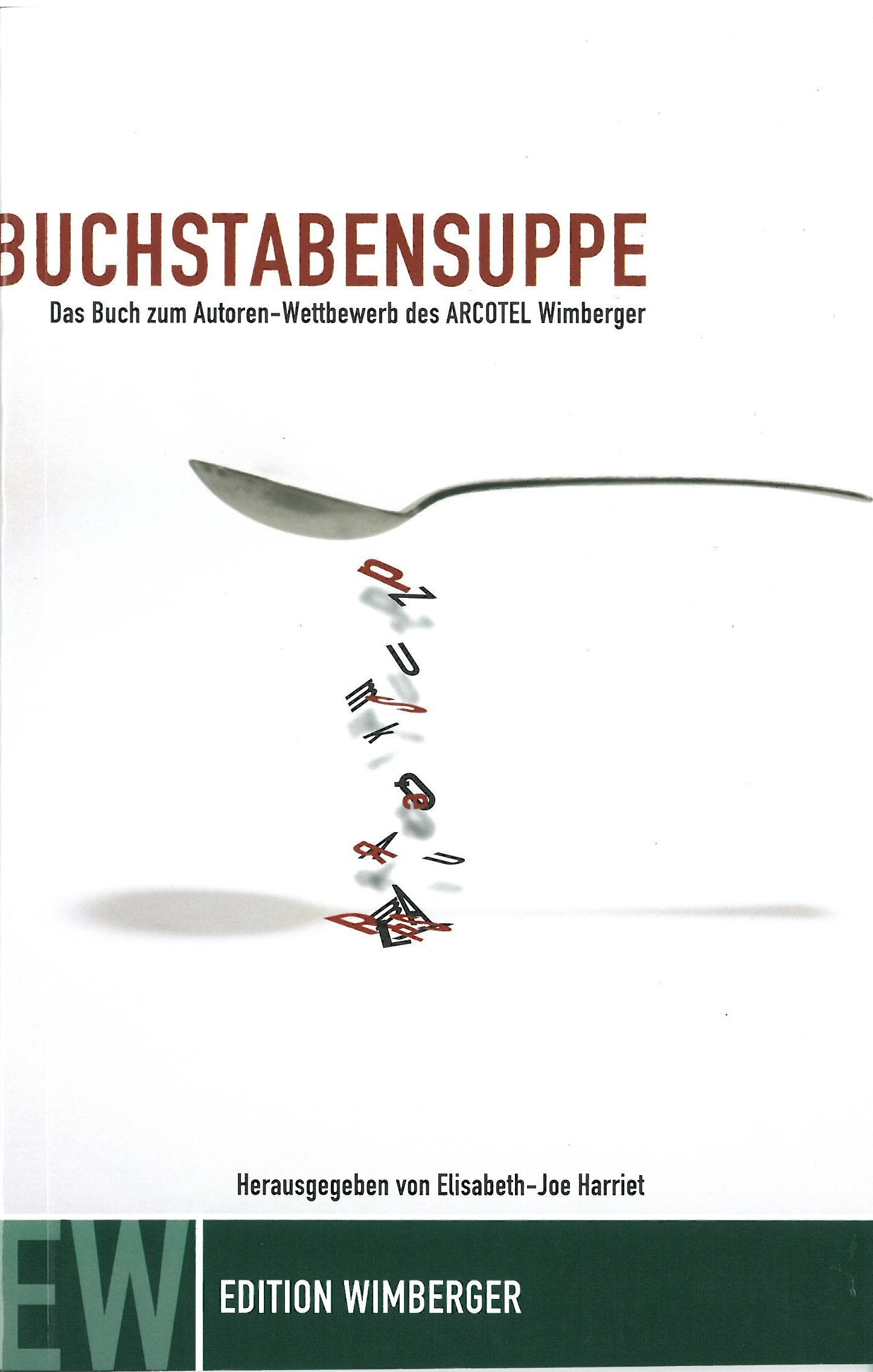 Buchstabensuppe 2006: Das Buch zum Autoren-Wettbewerb des ARCOTEL Wimberger Contemporary literature