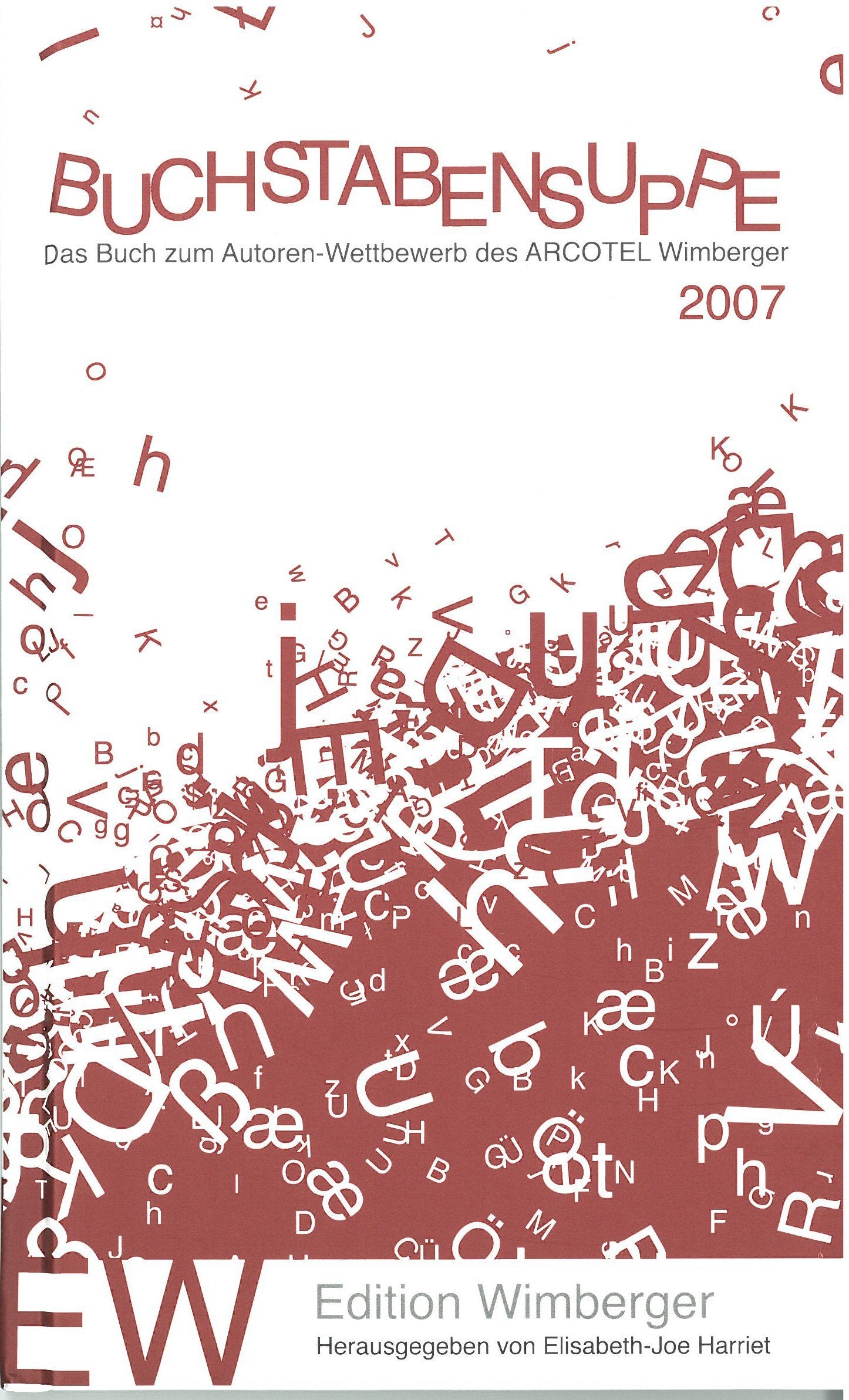 Buchstabensuppe 2007: Das Buch zum Autoren-Wettbewerb des ARCOTEL Wimberger Contemporary literature